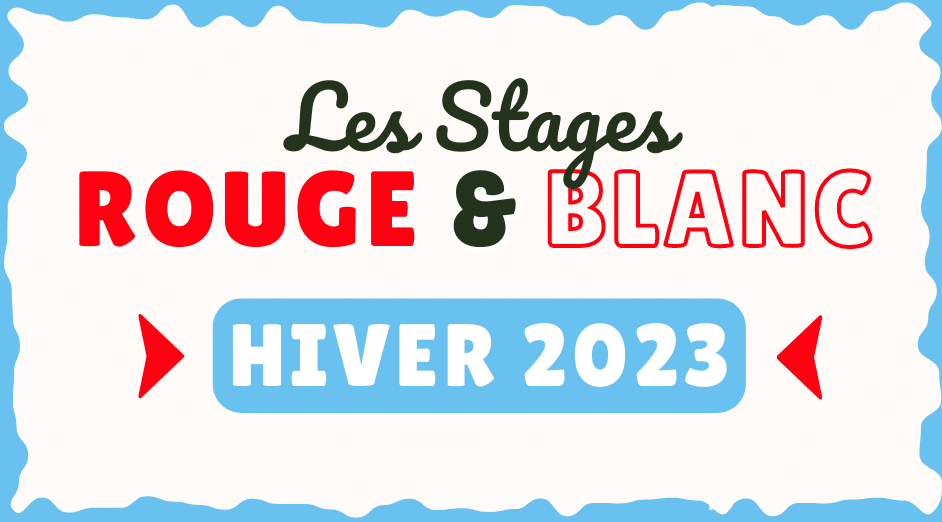 Les Stages Rouge et Blanc – Hiver 2023